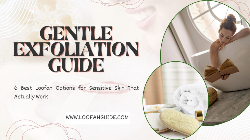 Best Loofah Options for Sensitive Skin | 6 Gentle Choices 2025