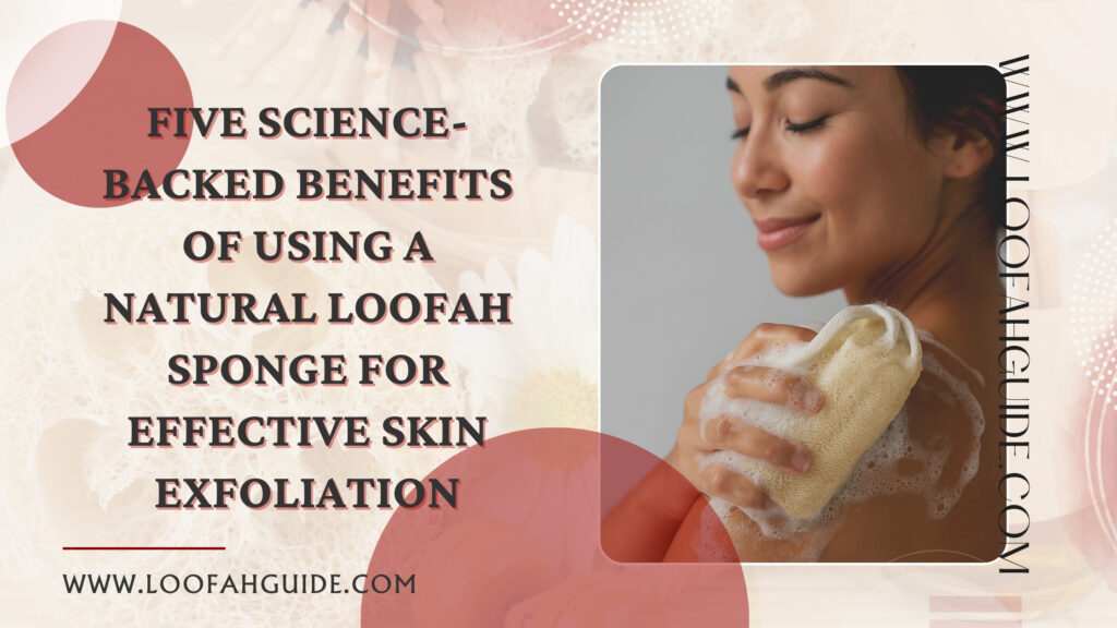 Natural Loofah Sponge Exfoliation Benefits | Zero-Waste Skincare 2025