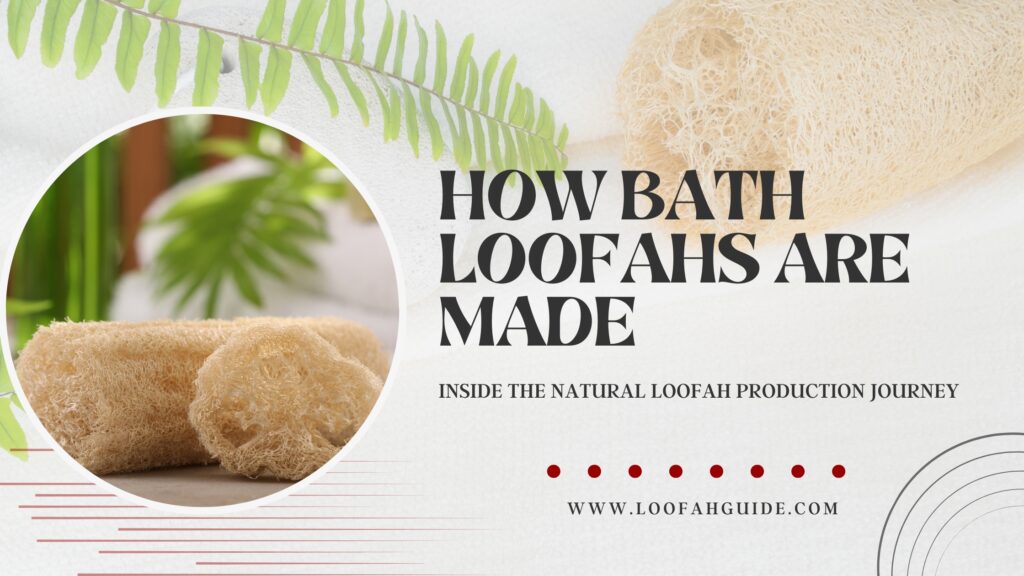 How Bath Loofahs are Made | Complete Production Guide 2026