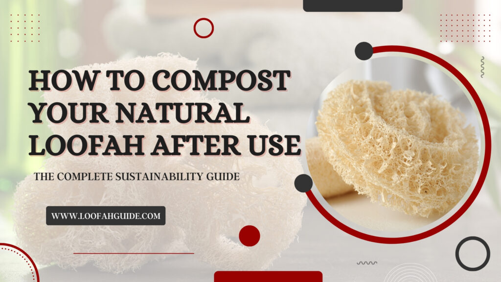 How to Compost Your Natural Loofah After Use | Complete 2026 Guide