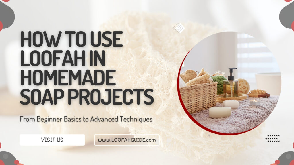 How to Use Loofah in Homemade Soap Projects | Complete Tutorial 2026