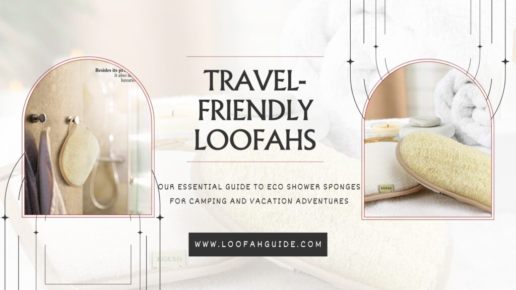 Travel-Friendly Loofahs | Camping and Vacation Sponge Guide | LoofahGuide