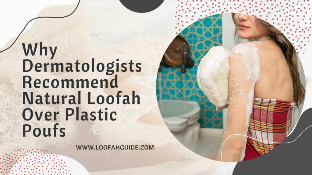 Dermatologists Recommend Natural Loofah Over Plastic | LoofahGuide