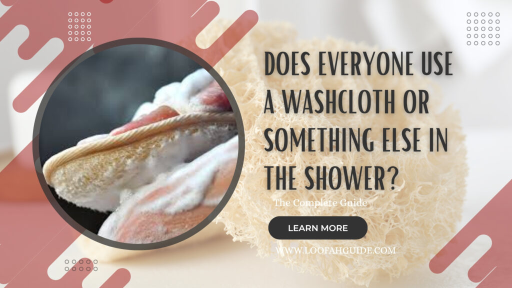 Does Everyone Use a Washcloth or Something Else in the Shower | 2026 Guide
