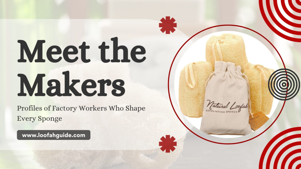 Factory Workers Who Shape Every Sponge | Loofah Guide 2026