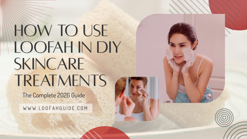 How to Use Loofah in DIY Skincare Treatments: The Complete 2026 Guide 2 Loofah Guide How to Use Loofah in DIY Skincare Treatments | Full Guide 2026