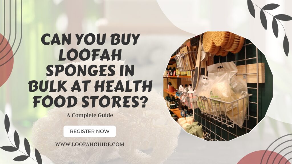 Loofah Sponges Sold in Bulk at Health Food Stores | Buyer's Guide 2026